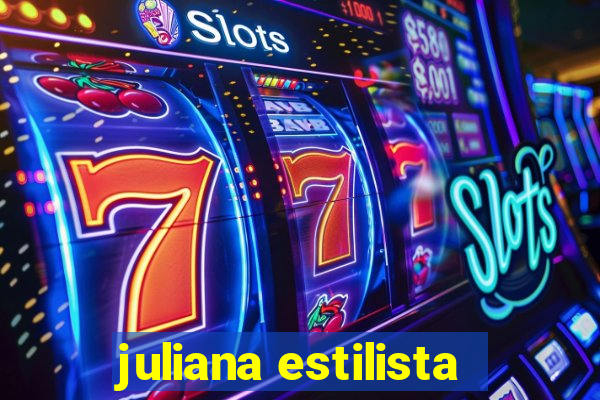 juliana estilista